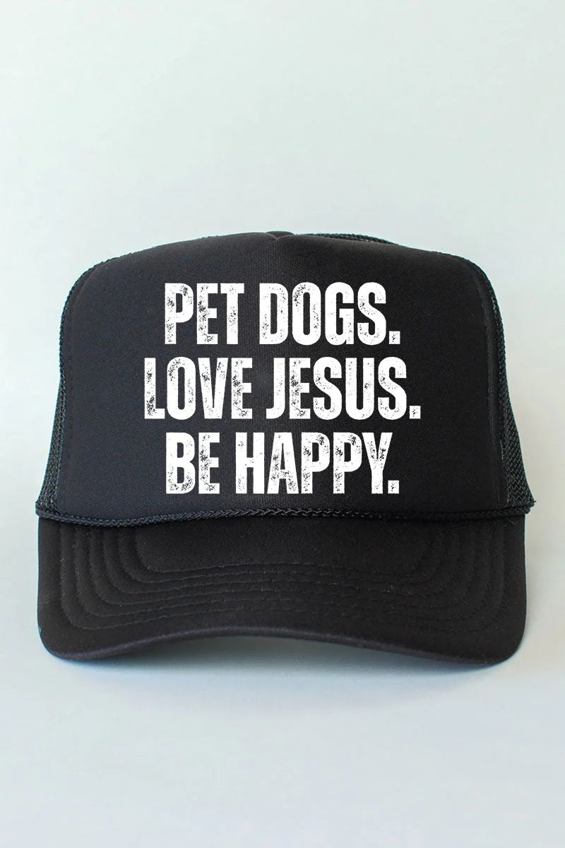 "Pet Dogs. Love Jesus. Be Happy." Foam Trucker Hat