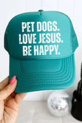 "Pet Dogs. Love Jesus. Be Happy." Foam Trucker Hat