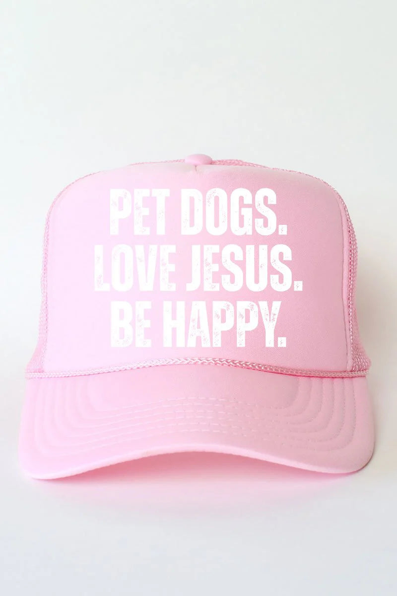 "Pet Dogs. Love Jesus. Be Happy." Foam Trucker Hat